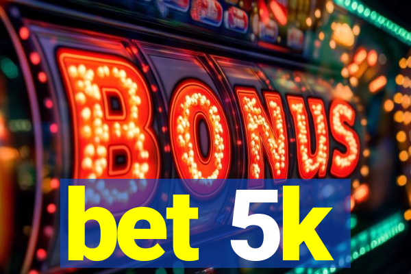 bet 5k